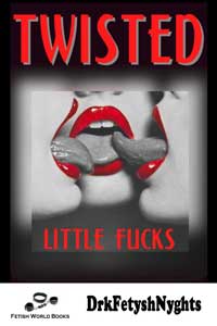 TWISTED Little Fucks by DrkFetyshNyghts